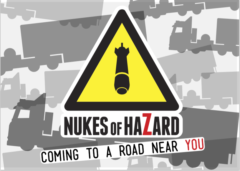 Nukes of Hazard: Nuclear Bomb Convoys on our Roads